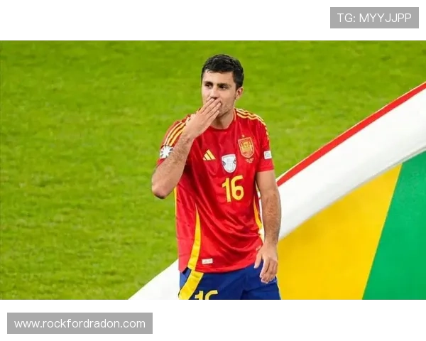 Rodri在国家队的新角色与挑战备受西班牙媒体关注，表现持续提升引发热议